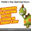 Paddy's Day Opening Hours